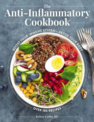 Title: The Anti-Inflammatory Cookbook: Boost Your Immune System, Detox Your Body, Over 100 Recipes, Author: Krissy Carbo