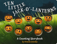 Title: Ten Little Jack O Lanterns: A Magical Counting Storybook, Author: Amanda Sobotka