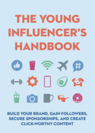 Free digital book downloads The Young Influencer's Handbook: Build Your Brand, Gain Followers, Secure Sponsorships, and Create Click-Worthy Content in English 9781646431656 PDB ePub FB2 by 