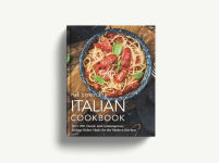 Alternative view 2 of The Complete Italian Cookbook: 200 Classic and Contemporary Italian Dishes Made for the Modern Kitchen
