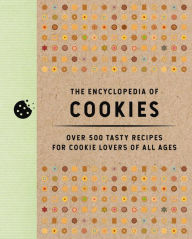 Title: The Encyclopedia of Cookies: Over 500 Tasty Recipes for Cookie Lovers of All Ages, Author: Editors of Cider Mill Press