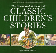 The Illustrated Treasury of Classic Children's Stories: Featuring the artwork of The New York Times Best-selling Illustrator, Charles Santore