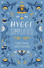 Hygge Simplified: A Guide to Scandinavian Coziness, Comfort and Conviviality (Happiness, Self-Help, Danish, Love, Safety, Change, Housewarming Gift)