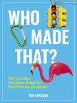 Alternative view 1 of Who Made That?: The Fascinating True Stories Behind the World's Greatest Inventions