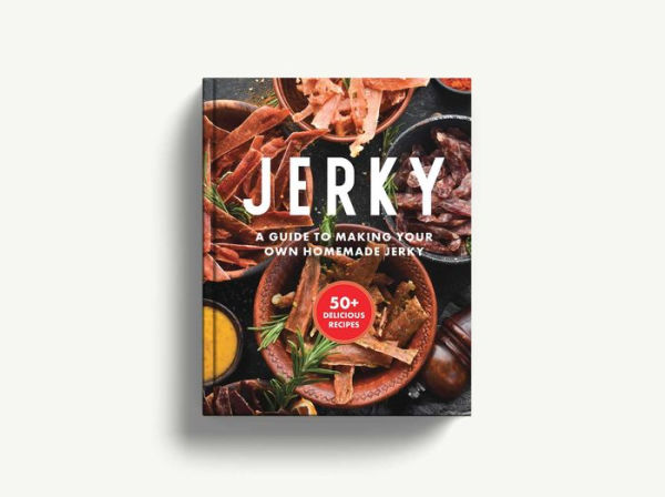 Jerky: The Essential Cookbook with Over 50 Recipes for Drying, Curing, and Preserving Meat (100+ Flavorful Jerky Recipes For Meat Lovers)