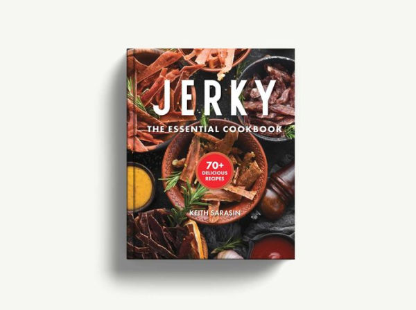 Jerky: The Essential Cookbook with Over 50 Recipes for Drying, Curing, and Preserving Meat (100+ Flavorful Jerky Recipes For Meat Lovers)