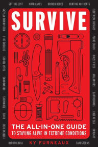 Title: Survive: The All-In-One Guide to Staying Alive in Extreme Conditions, Author: Ky Furneaux