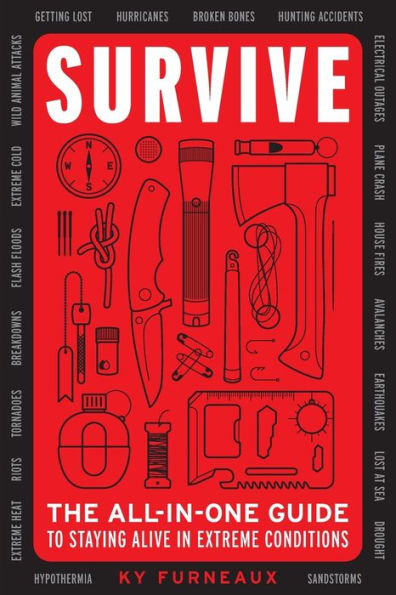 Survive: The All-In-One Guide to Staying Alive Extreme Conditions (Bushcraft, Wilderness, Outdoors, Camping, Hiking, Orienteering)