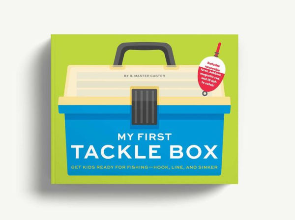 My First Tackle Box (With Fishing Rod, Lures, Hooks, Line, and More!): Get Kids to Fall for Fishing, Hook, Line, and Sinker [Book]