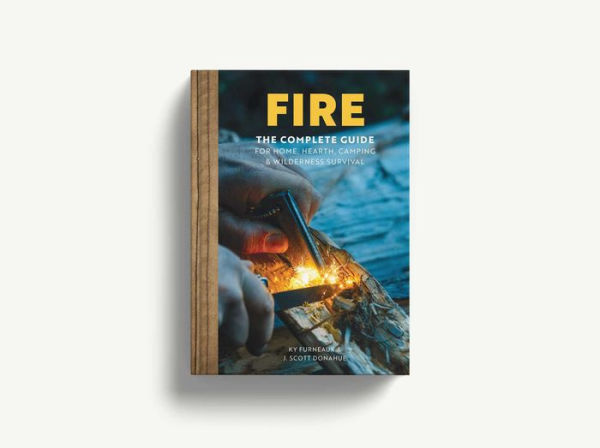 FIRE: The Complete Guide for Home, Hearth, Camping and Wilderness Survival