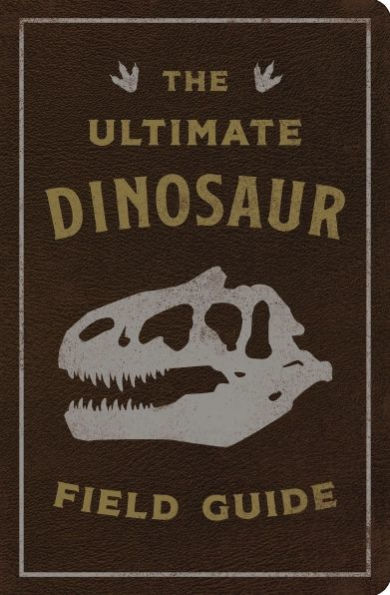 The Ultimate Dinosaur Field Guide: Prehistoric Explorer's Handbook