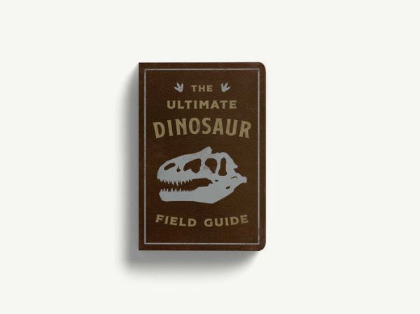 The Ultimate Dinosaur Field Guide: The Prehistoric Explorer's Handbook