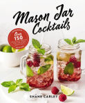 Alternative view 1 of Mason Jar Cocktails, Expanded Edition: Over 150 Delicious Drinks for the Home Mixologist
