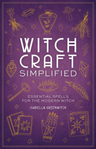 Title: Witchcraft Simplified: Essential Spells for the Modern Witch, Author: Isabella Ferrari