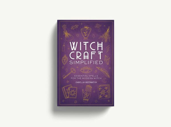 Witchcraft Simplified: Essential Spells for the Modern Witch