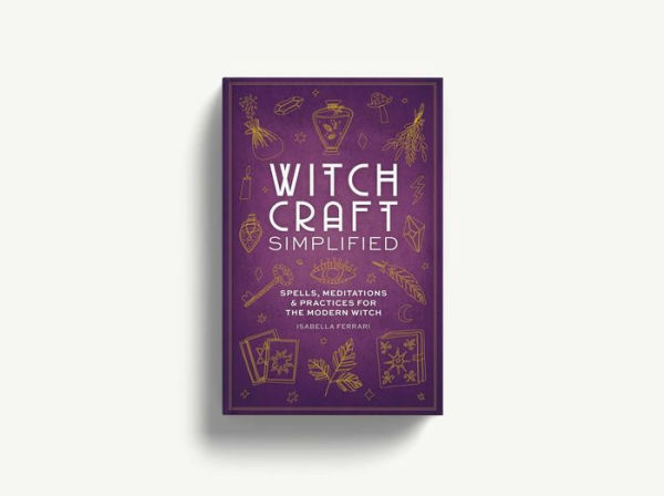 Witchcraft Simplified: Essential Spells for the Modern Witch