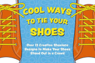Title: Cool Ways to Tie Your Shoes: Over 15 Creative Shoelaces Designs to Make Your Shoes Stand Out in a Crowd, Author: Thomas Nelson