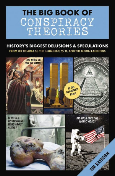 the Big Book of Conspiracy Theories: History's Biggest Delusions and Speculations, From JFK to Area 51, Illuminati, 9/11, Moon Landings