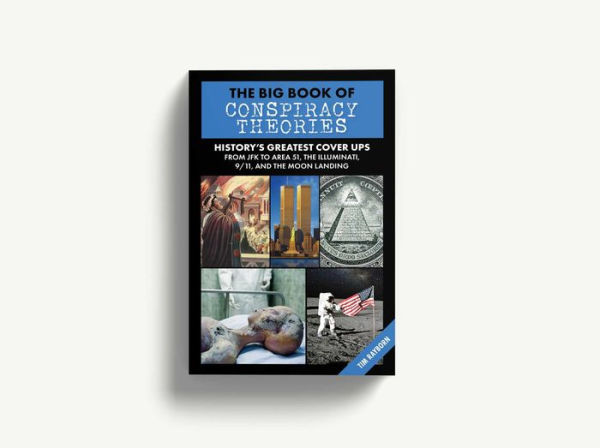 the Big Book of Conspiracy Theories: History's Biggest Delusions and Speculations, From JFK to Area 51, Illuminati, 9/11, Moon Landings