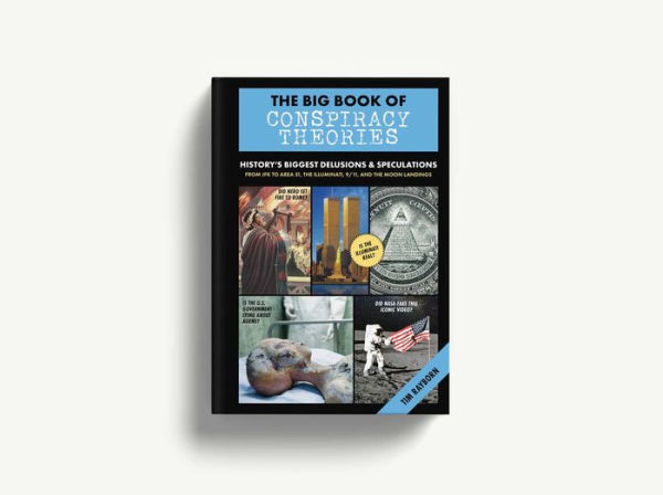 the Big Book of Conspiracy Theories: History's Biggest Delusions and Speculations, From JFK to Area 51, Illuminati, 9/11, Moon Landings