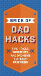 Alternative view 1 of The Brick of Dad Hacks: Tips, Tricks, Shortcuts, and Dad-isms for Easy Parenting (Fatherhood, Parenting Book, Parenting Advice, New Dads)
