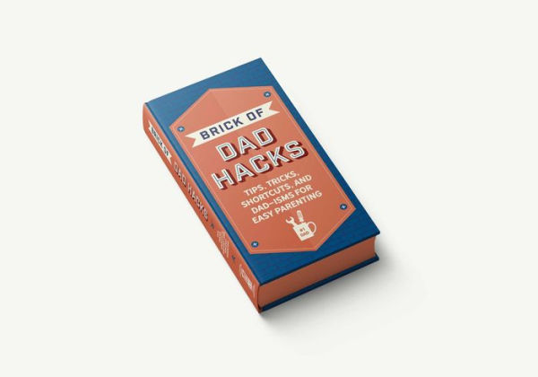 The Brick of Dad Hacks: Tips, Tricks, Shortcuts, and Dad-isms for Easy Parenting (Fatherhood, Parenting Book, Parenting Advice, New Dads)