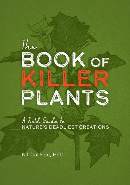The Book of Killer Plants: A Field Guide to Nature's Deadliest Creations