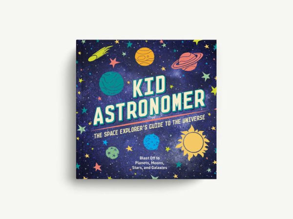 Kid Astronomer: the Space Explorer's Guide to Galaxy