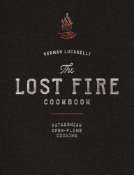 Amazon ebooks for downloading The Lost Fire Cookbook: Patagonian Open-Flame Cooking