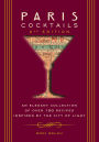 Paris Cocktails, Second Edition: An Elegant Collection of Over 100 Recipes Inspired by the City of Light