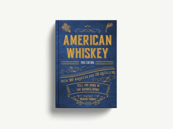 American Whiskey (Second Edition): Over 300 Whiskeys and 110 Distillers Tell the Story of the Nation's Spirit