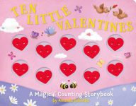 Title: Ten Little Valentines: A Magical Counting Storybook of Love, Author: Amanda Sobotka