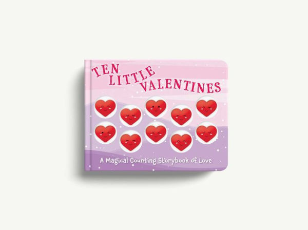 Ten Little Valentines: A Magical Counting Storybook of Love