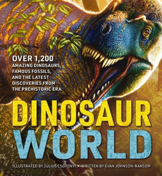 Dinosaur World: Over 1,200 Amazing Dinosaurs, Famous Fossils, and the Latest Discoveries from Prehistoric Era