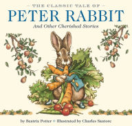 Title: The Classic Tale of Peter Rabbit: The Classic Edition by The New York Times Bestselling Illustrator, Charles Santore, Author: Beatrix Potter