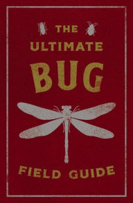 The Ultimate Bug Field Guide: The Entomologist's Handbook (Bugs, Observations, Science, Nature, Field Guide)