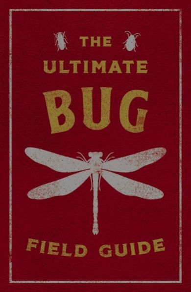 The Ultimate Bug Field Guide: The Entomologist's Handbook (a Young Explorer's Guide to Bugs and Insects)