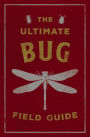 The Ultimate Bug Field Guide: The Entomologist's Handbook