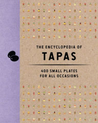 Download ebook for kindle fire The Encyclopedia of Tapas: 350 Small Plates for All Occasions 9781646433438