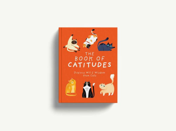 The Book of Catitudes: Dubious Wit and Wisdom from Cats