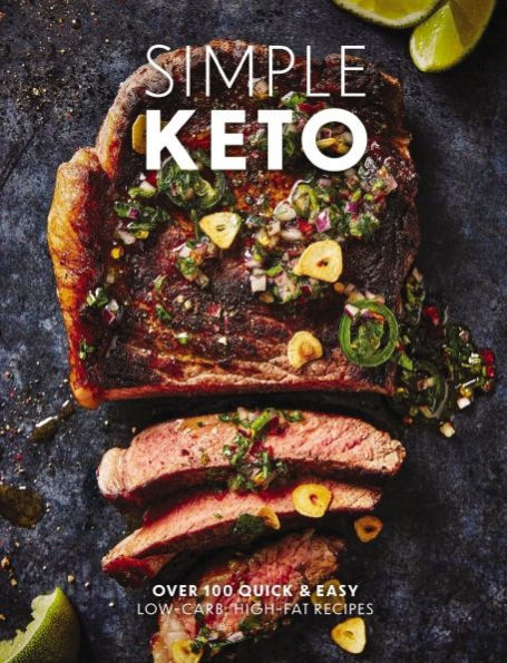 Simple Keto: Over 100 Quick and Easy Low-Carb, High-Fat Ketogenic Recipes