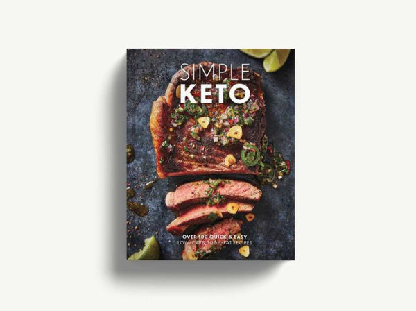 Simple Keto: Over 100 Quick and Easy Low-Carb, High-Fat Ketogenic Recipes