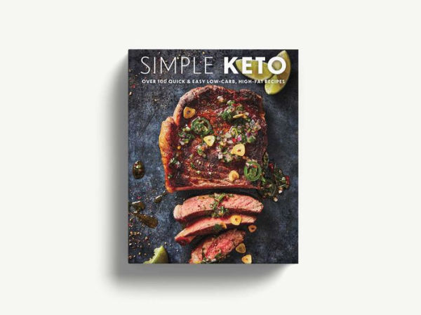 Simple Keto: Over 100 Quick and Easy Low-Carb, High-Fat Ketogenic Recipes