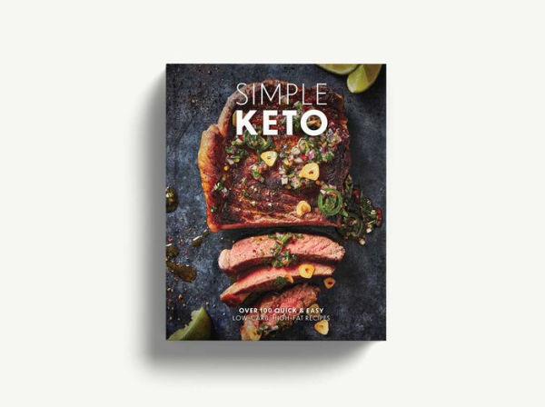 Simple Keto: Over 100 Quick and Easy Low-Carb, High-Fat Ketogenic Recipes