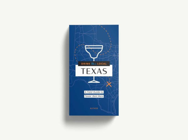 Drink Like a Local: Austin: A Field Guide to Austin's Best Bars