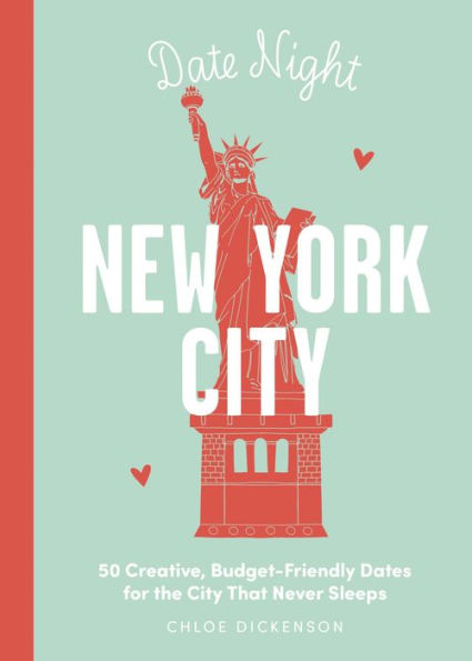 Date Night: New York City: 50 Creative, Budget-Friendly Dates for the City that Never Sleeps