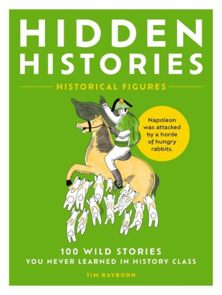 Hidden Histories: 100 Wild Stories You Never Learned History Class