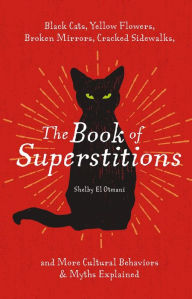 It books free download pdf The Book of Superstitions: Black Cats, Yellow Flowers, Broken Mirrors, Cracked Sidewalks, and More Cultural Behaviors & Myths Explained FB2 PDF DJVU 9781646433704
