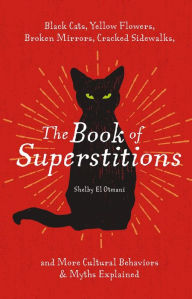 Pdf ebook for download The Book of Superstitions: Black Cats, Yellow Flowers, Broken Mirrors, Cracked Sidewalks, and More Cultural Behaviors & Myths Explained in English CHM PDB by Shelby El Otmani, Shelby El Otmani 9781646433704