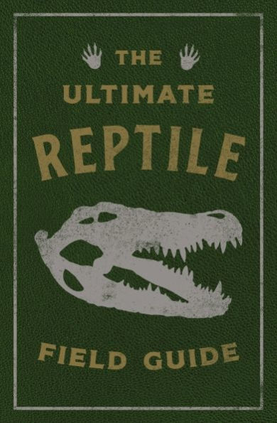 The Ultimate Reptile Field Guide: Herpetologist's Handbook
